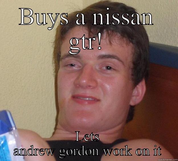 BUYS A NISSAN GTR! LETS ANDREW GORDON WORK ON IT 10 Guy