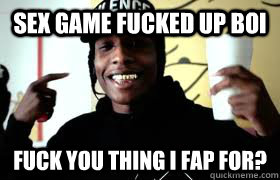 Sex Game fucked up boi Fuck you thing I fap for?  