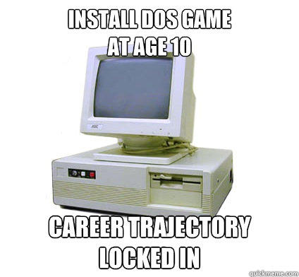 Install DOS Game
at age 10 Career trajectory locked in - Install DOS Game
at age 10 Career trajectory locked in  Your First Computer