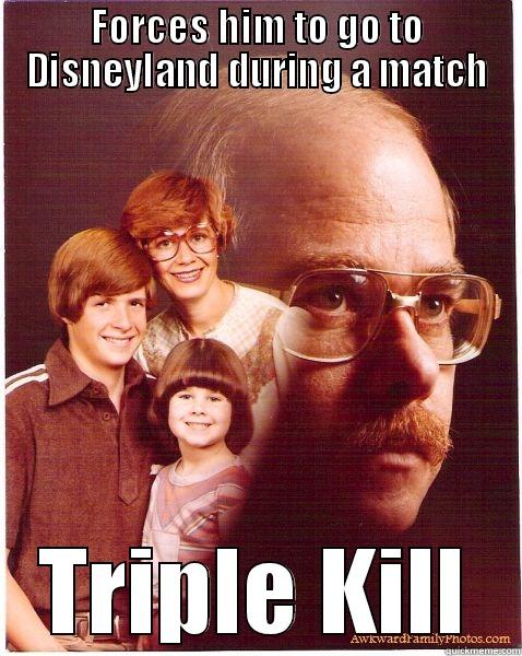 FORCES HIM TO GO TO DISNEYLAND DURING A MATCH TRIPLE KILL Vengeance Dad