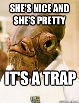 SHE'S NICE AND SHE'S PRETTY IT'S A TRAP  Admiral Akbar