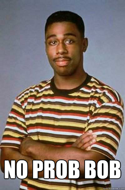 NO prob bob - NO prob bob  Waldo Geraldo Faldo