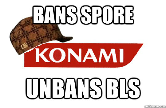 Bans spore unbans bls - Bans spore unbans bls  Scumbag Konami