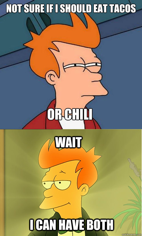 not sure if i Should eat tacos or chili wait I can have both  Enlightened Fry