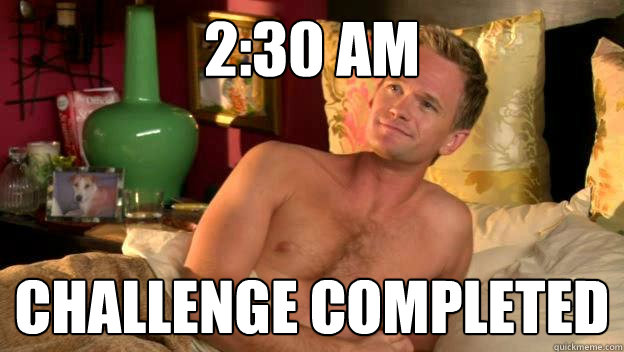 2:30 Am Challenge Completed - 2:30 Am Challenge Completed  Barney stinson challenge completed