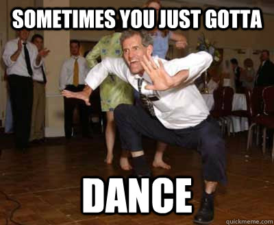 Sometimes you just gotta dance  Sometimes You Just Gotta Dance