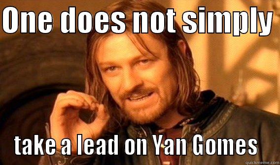 ONE DOES NOT SIMPLY  TAKE A LEAD ON YAN GOMES  One Does Not Simply