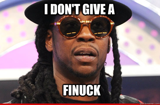 I don't give a  Finuck - I don't give a  Finuck  Finuck 2 Chainz