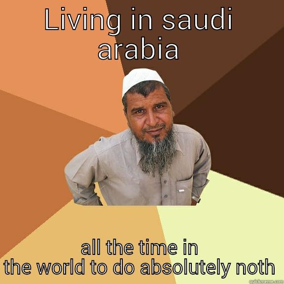 LIVING IN SAUDI ARABIA ALL THE TIME IN THE WORLD TO DO ABSOLUTELY NOTH Ordinary Muslim Man