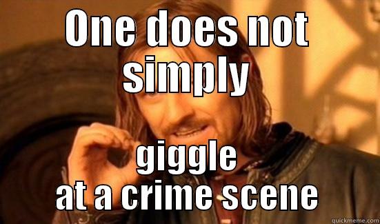 ONE DOES NOT SIMPLY GIGGLE AT A CRIME SCENE Boromir