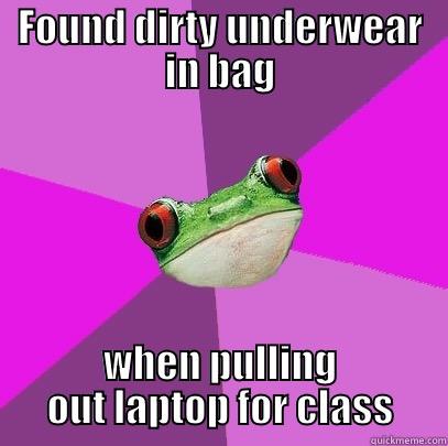 This is why I shouldn't throw my laundry on the floor of my room - FOUND DIRTY UNDERWEAR IN BAG WHEN PULLING OUT LAPTOP FOR CLASS Foul Bachelorette Frog