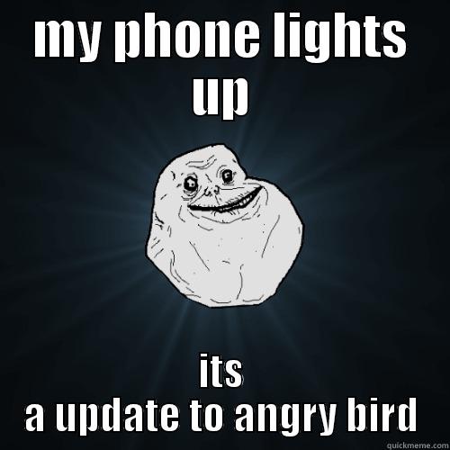 MY PHONE LIGHTS UP ITS A UPDATE TO ANGRY BIRD Forever Alone