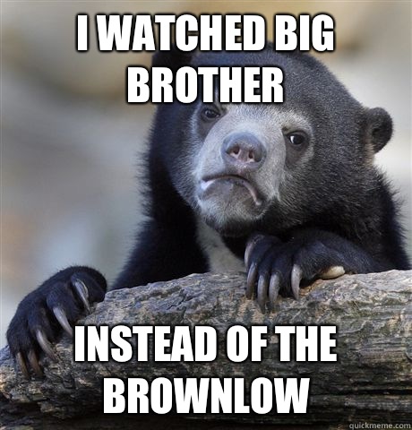 I watched Big Brother Instead of the Brownlow  Confession Bear