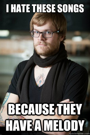 I hate these songs because they have a melody  Hipster Barista