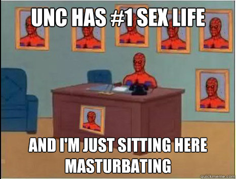 UNC has #1 Sex Life And I'm just sitting here masturbating - UNC has #1 Sex Life And I'm just sitting here masturbating  desk spiderman