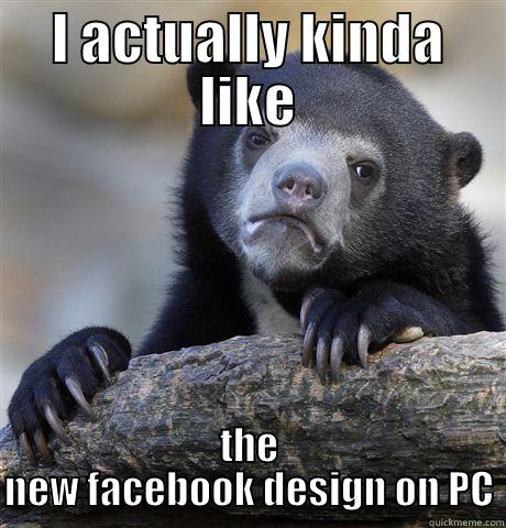 I ACTUALLY KINDA LIKE THE NEW FACEBOOK DESIGN ON PC Confession Bear