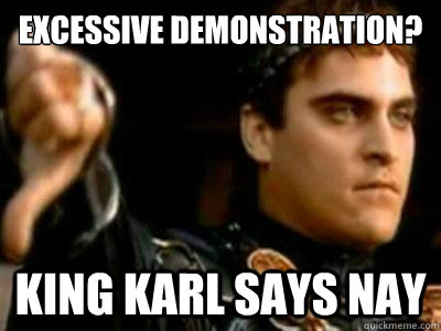 Excessive Demonstration? KING karl says Nay  Downvoting Roman