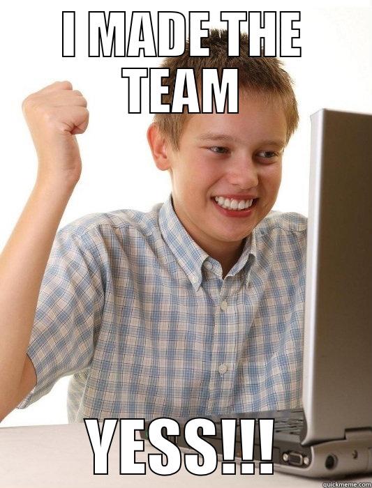 last picked - I MADE THE TEAM YESS!!! First Day on the Internet Kid
