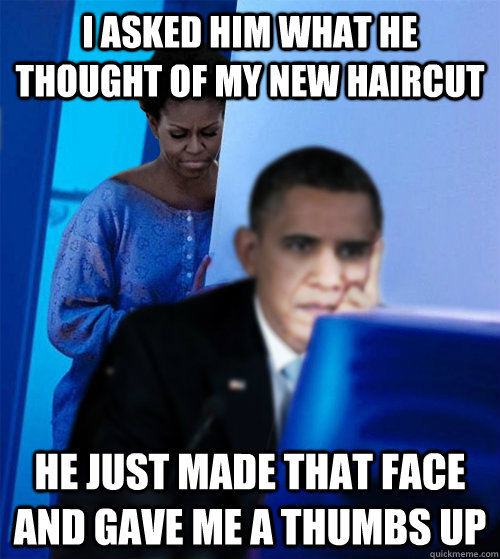 I asked him what he thought of my new haircut He just made that face and gave me a thumbs up  