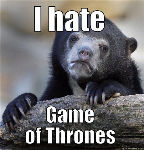 I HATE GAME OF THRONES Confession Bear