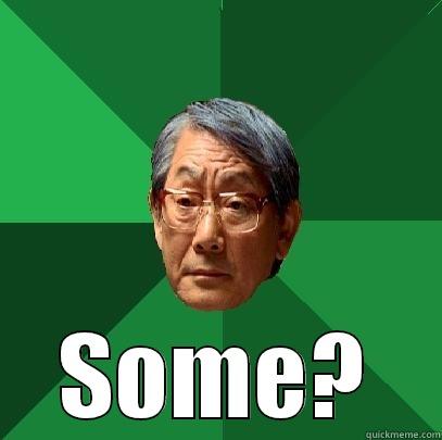 Some hungrY? -  SOME? High Expectations Asian Father