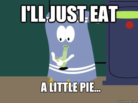 I'll just eat  a little pie... - I'll just eat  a little pie...  towelie