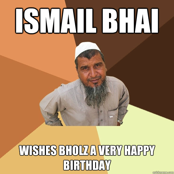 Ismail bhai wishes bholz a very happy birthday  Ordinary Muslim Man