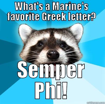 WHAT'S A MARINE'S FAVORITE GREEK LETTER? SEMPER PHI! Lame Pun Coon