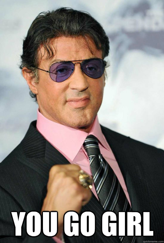 you go girl  you go girl stallone