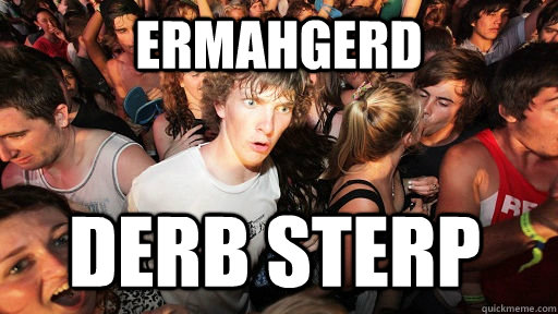 ermahgerd derb sterp  Sudden Clarity Clarence