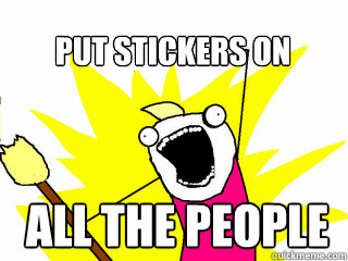 ALL THE PEOPLE PUT STICKERS ON  All The Thigns