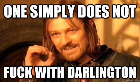 One Simply Does not Fuck with Darlington  One Simply Does Not
