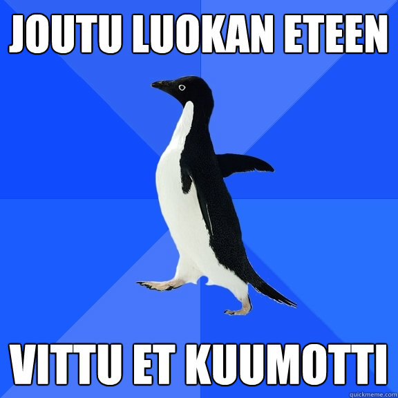 joutu luokan eteen vittu et kuumotti  Socially Awkward Penguin