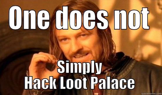 ONE DOES NOT SIMPLY HACK LOOT PALACE Boromir