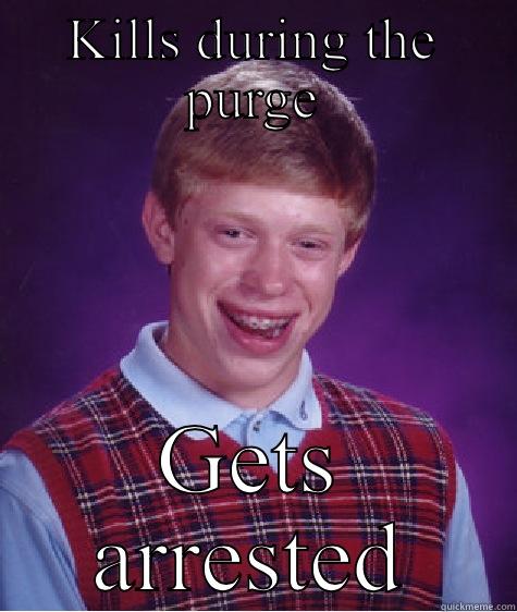 KILLS DURING THE PURGE GETS ARRESTED Bad Luck Brian