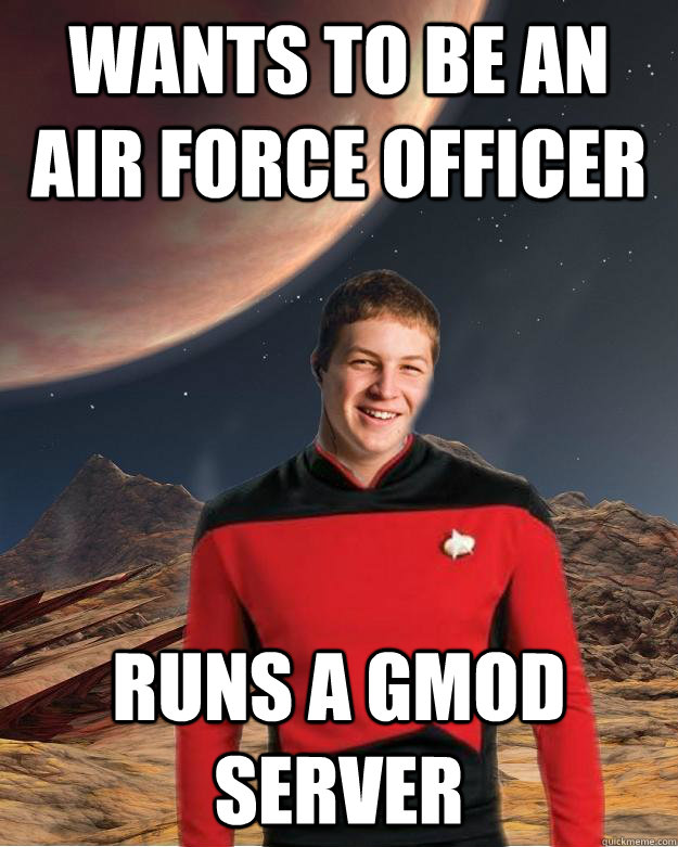 wants to be an air force officer runs a gmod server  Starfleet Academy Freshman