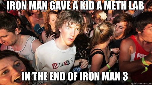 Iron man gave a kid a meth lab in the end of Iron man 3  Sudden Clarity Clarence