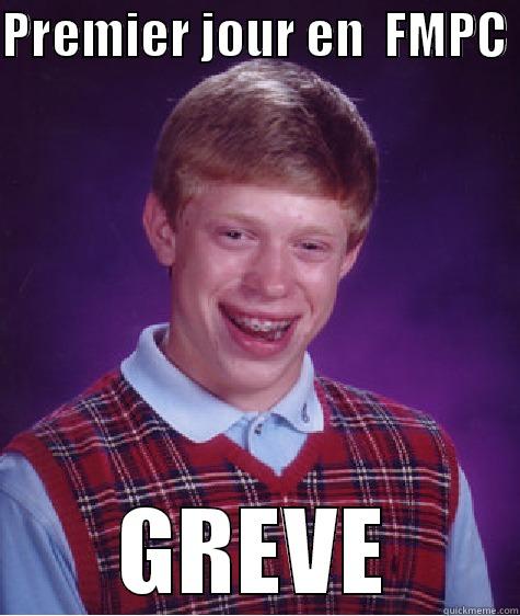 PREMIER JOUR EN  FMPC  GREVE Bad Luck Brian