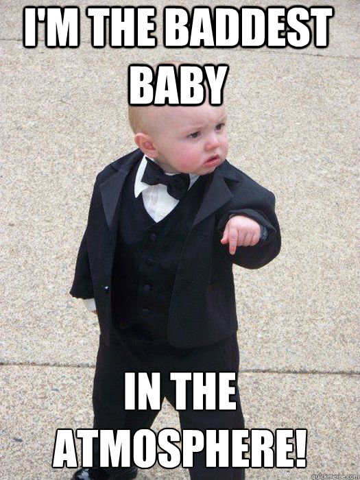 i'm the baddest baby  in the atmosphere!  - i'm the baddest baby  in the atmosphere!   Baby Godfather