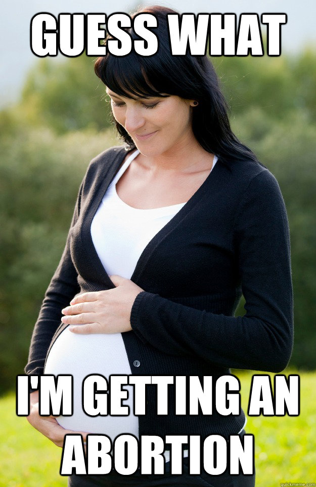 Guess What I'm Getting an abortion - Guess What I'm Getting an abortion  Pregnant Wife