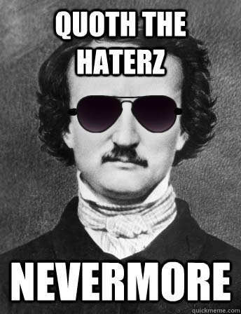 Quoth the Haterz Nevermore  Edgar Allan Bro