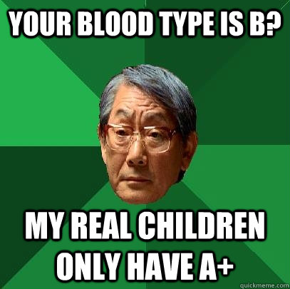 Your Blood type is B? My real children only have A+  High Expectations Asian Father