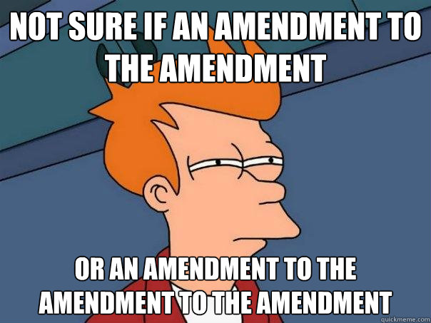 Not sure if an amendment to the amendment Or an amendment to the amendment to the amendment - Not sure if an amendment to the amendment Or an amendment to the amendment to the amendment  Futurama Fry