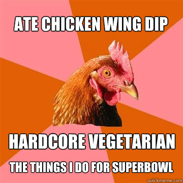 Ate chicken wing dip hardcore vegetarian the things i do for superbowl - Ate chicken wing dip hardcore vegetarian the things i do for superbowl  Anti-Joke Chicken