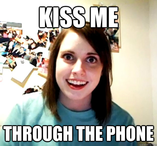 KISS ME THROUGH THE PHONE - KISS ME THROUGH THE PHONE  Overly Attached Girlfriend
