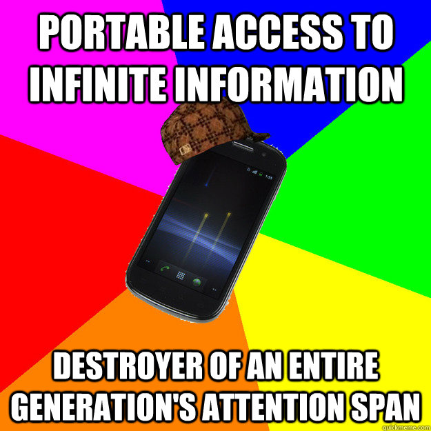 Portable access to infinite information Destroyer of an entire generation's attention span  