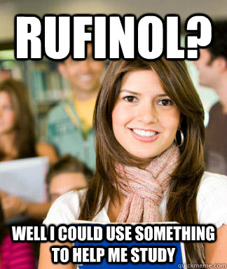 Rufinol? Well I could use something to help me study - Rufinol? Well I could use something to help me study  Sheltered College Freshman