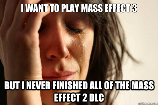 I want to play Mass Effect 3 But I never finished all of the Mass Effect 2 DLC  First World Problems