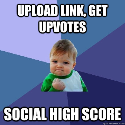 Upload link, get upvotes social high score  Success Kid