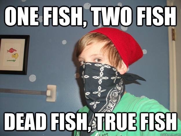ONE FISH, TWO FISH DEAD FISH, TRUE FISH  Suburban Thug